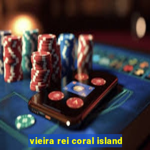 vieira rei coral island